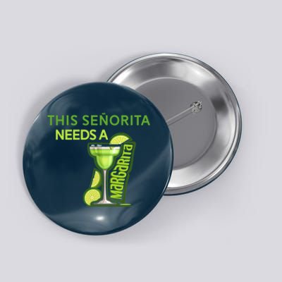 Señorita Needs A Margarita Cinco De Mayo Drinking Fiesta Button