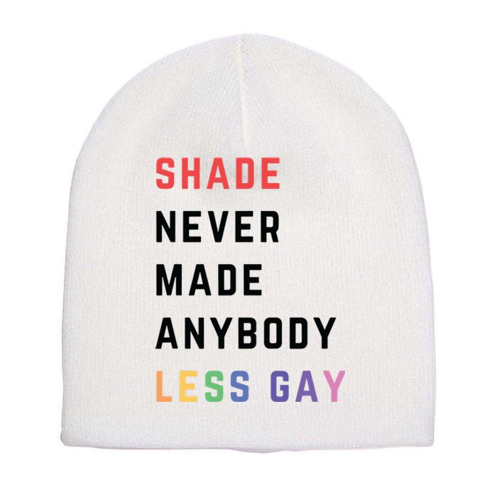 Shade Nevermade Anybody Less Gay Funny Lgbtq Pride Month Short Acrylic Beanie