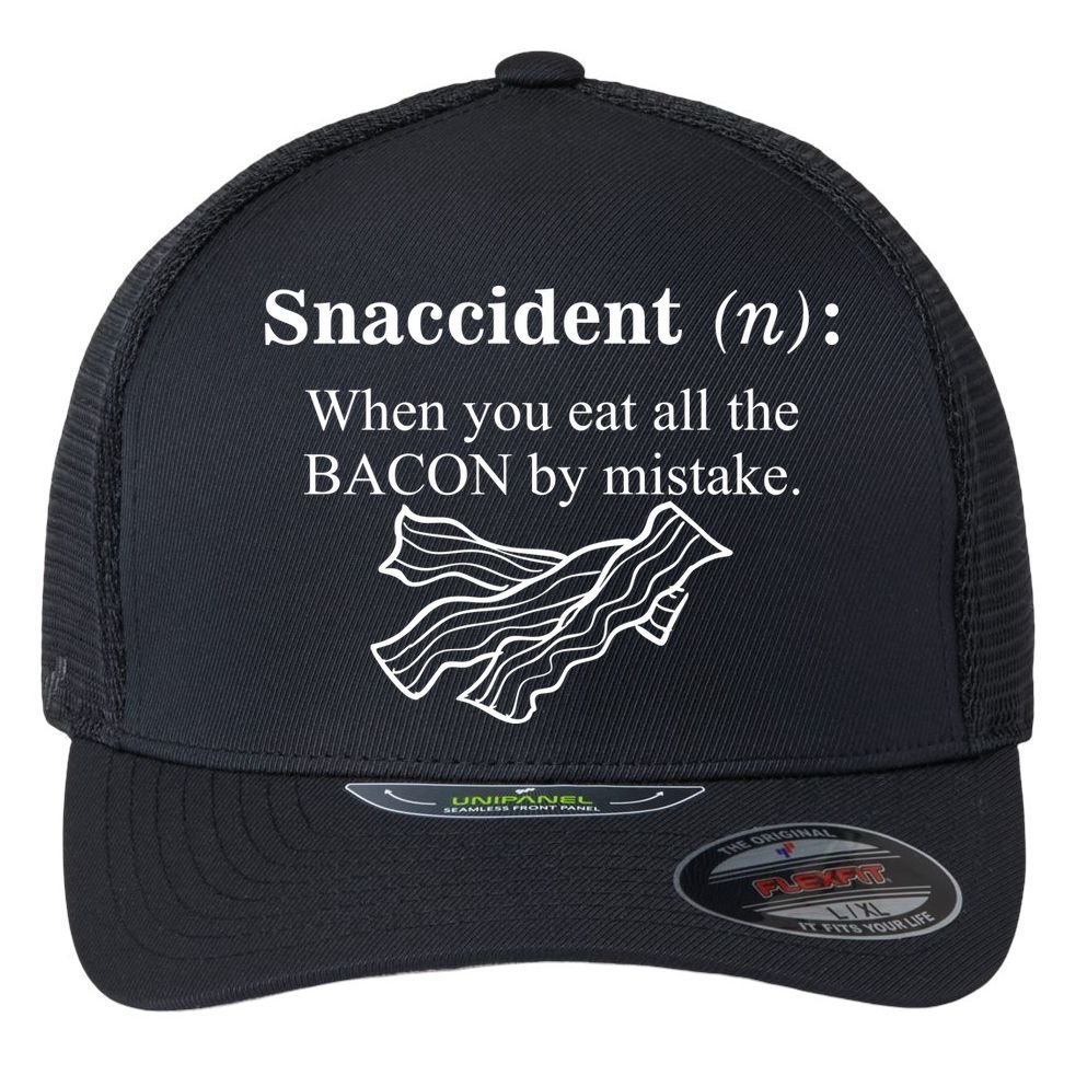 Snaccident Definition When You Eat All The Bacon Flexfit Unipanel Trucker Cap