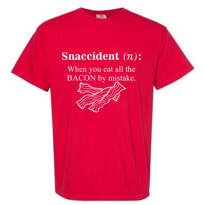 Snaccident Definition When You Eat All The Bacon Garment-Dyed Heavyweight T-Shirt