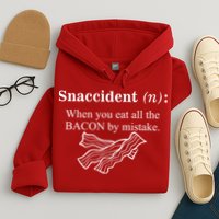 Snaccident Definition When You Eat All The Bacon Hoodie