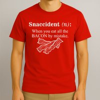 Snaccident Definition When You Eat All The Bacon T-Shirt