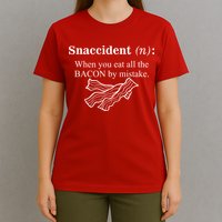 Snaccident Definition When You Eat All The Bacon T-Shirt