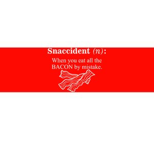 Snaccident Definition When You Eat All The Bacon Bumper Sticker