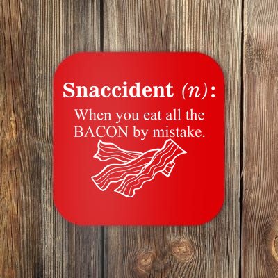 Snaccident Definition When You Eat All The Bacon Coaster