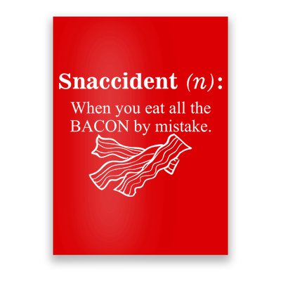 Snaccident Definition When You Eat All The Bacon Poster