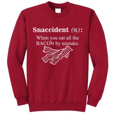 Snaccident Definition When You Eat All The Bacon Tall Sweatshirt