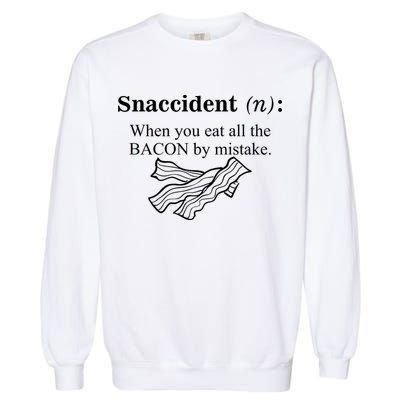 Snaccident Definition When You Eat All The Bacon Garment-Dyed Sweatshirt