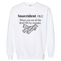 Snaccident Definition When You Eat All The Bacon Garment-Dyed Sweatshirt