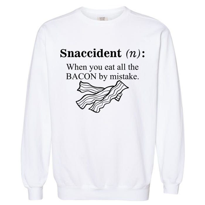 Snaccident Definition When You Eat All The Bacon Garment-Dyed Sweatshirt