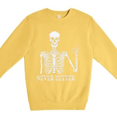 Skeleton Never Better Im Okay Skull Sarcastic Halloween Premium Crewneck Sweatshirt