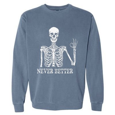 Skeleton Never Better Im Okay Skull Sarcastic Halloween Garment-Dyed Sweatshirt