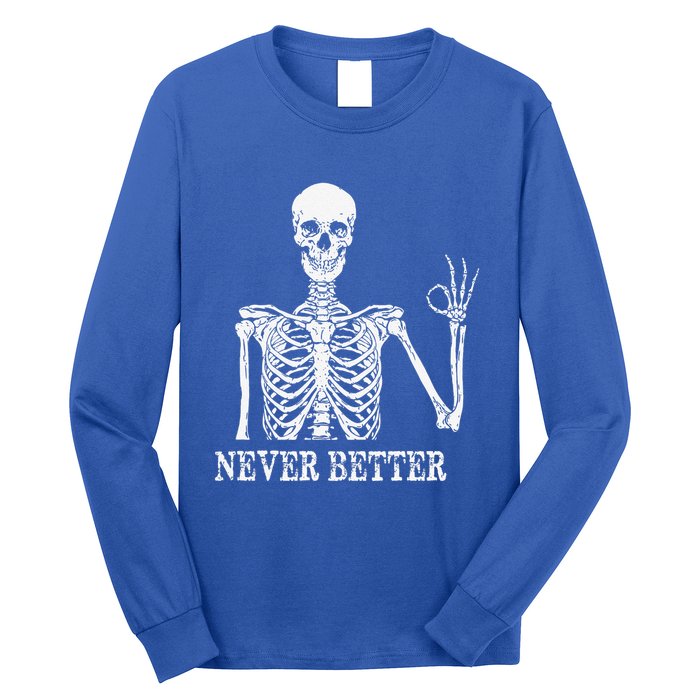 Skeleton Never Better Im Okay Skull Sarcastic Halloween Long Sleeve Shirt