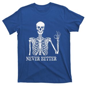 Skeleton Never Better Im Okay Skull Sarcastic Halloween T-Shirt