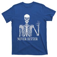 Skeleton Never Better Im Okay Skull Sarcastic Halloween T-Shirt