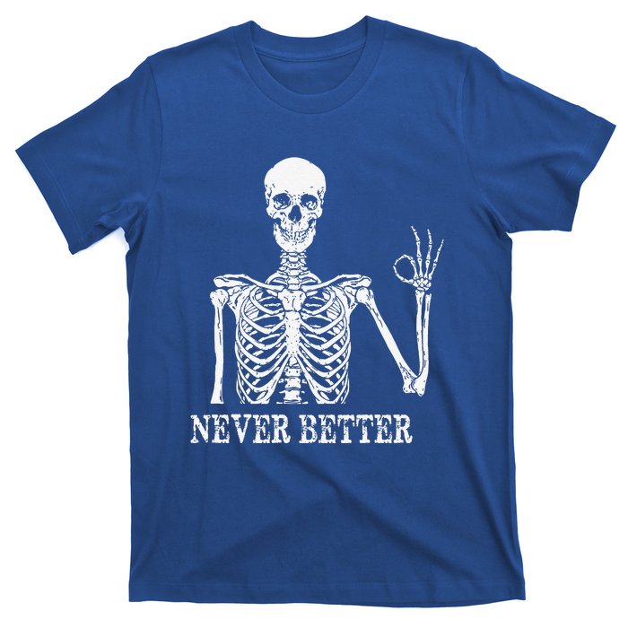 Skeleton Never Better Im Okay Skull Sarcastic Halloween T-Shirt