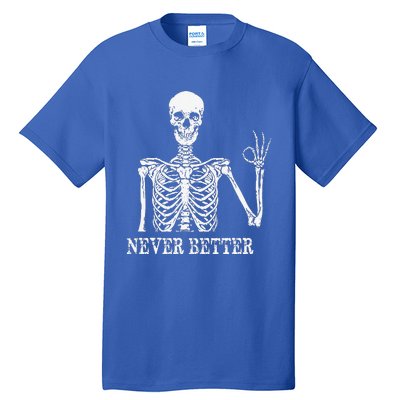 Skeleton Never Better Im Okay Skull Sarcastic Halloween Tall T-Shirt