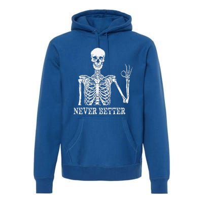 Skeleton Never Better Im Okay Skull Sarcastic Halloween Premium Hoodie