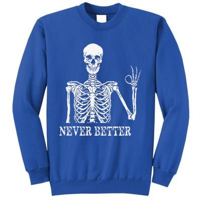 Skeleton Never Better Im Okay Skull Sarcastic Halloween Tall Sweatshirt