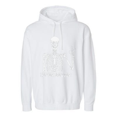 Skeleton Never Better Im Okay Skull Sarcastic Halloween Garment-Dyed Fleece Hoodie