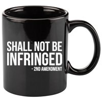 Shall Not Be Infringed 2nd Amendment Rights 11oz C Handle Ceramic Mug