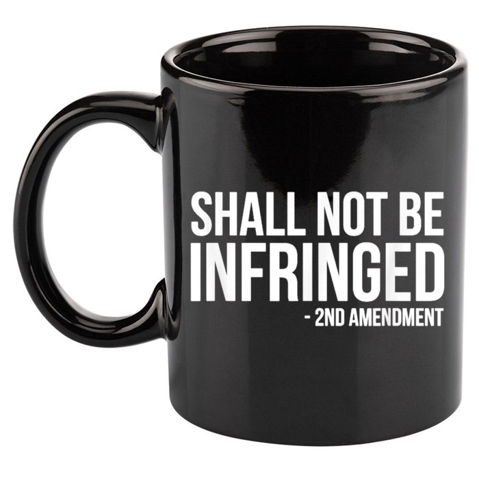 Shall Not Be Infringed 2nd Amendment Rights 11oz C Handle Ceramic Mug