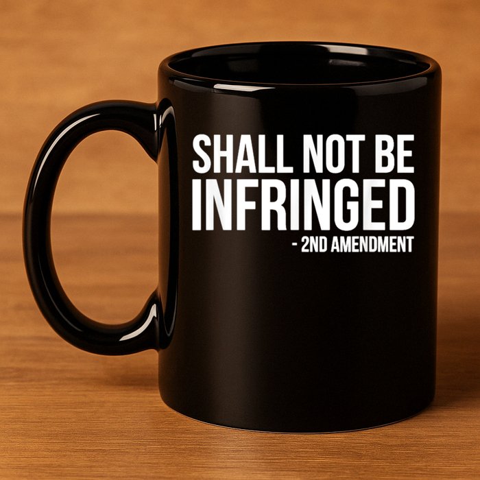 Shall Not Be Infringed 2nd Amendment Rights 11oz C Handle Ceramic Mug