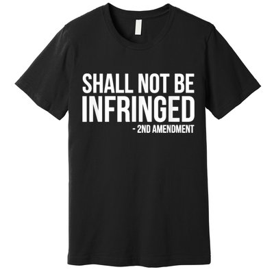 Shall Not Be Infringed 2nd Amendment Rights Premium T-Shirt