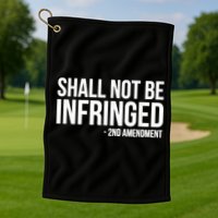 Shall Not Be Infringed 2nd Amendment Rights Golf Towel