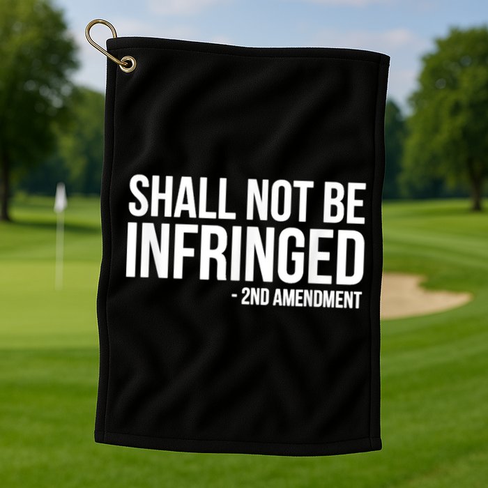 Shall Not Be Infringed 2nd Amendment Rights Golf Towel
