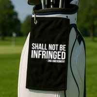 Shall Not Be Infringed 2nd Amendment Rights Golf Towel