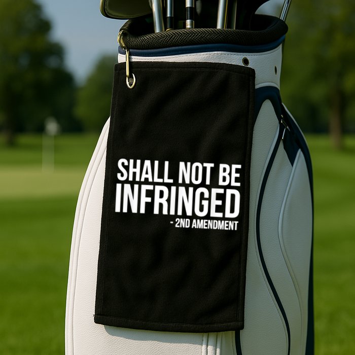 Shall Not Be Infringed 2nd Amendment Rights Golf Towel