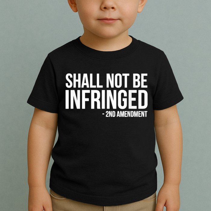 Shall Not Be Infringed 2nd Amendment Rights Toddler T-Shirt