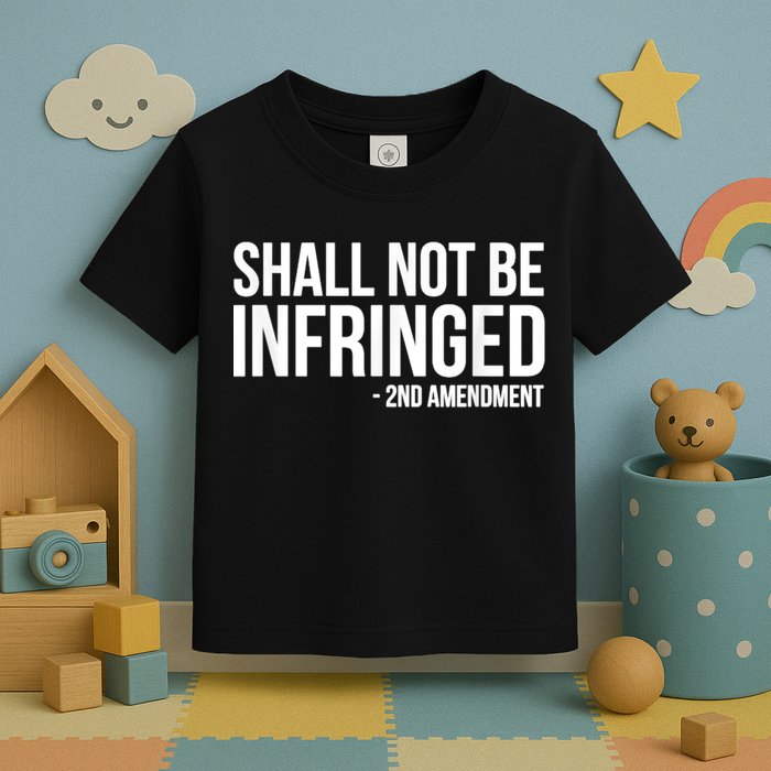 Shall Not Be Infringed 2nd Amendment Rights Toddler T-Shirt