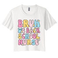 School Nurse Back School Bruh We Back School Nurse Funny Women's Crop Top Tee