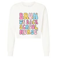 School Nurse Back School Bruh We Back School Nurse Funny Cropped Pullover Crew