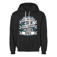 Some Nurses Born Awesome But Real Heroes Born In April Funny Gift Garment-Dyed Fleece Hoodie