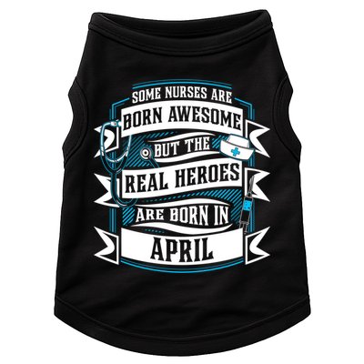 Some Nurses Born Awesome But Real Heroes Born In April Funny Gift Doggie Tank
