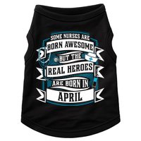 Some Nurses Born Awesome But Real Heroes Born In April Funny Gift Doggie Tank