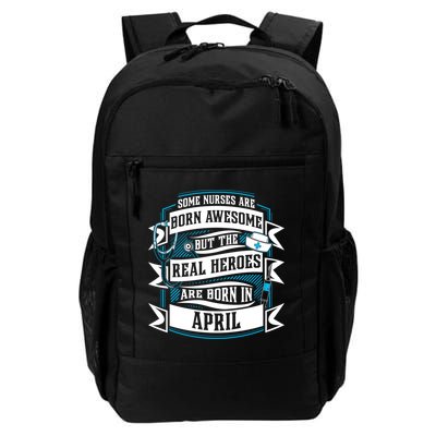 Some Nurses Born Awesome But Real Heroes Born In April Funny Gift Backpack