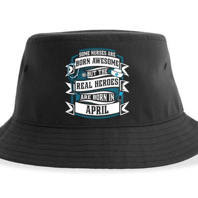 Some Nurses Born Awesome But Real Heroes Born In April Funny Gift Sustainable Bucket Hat