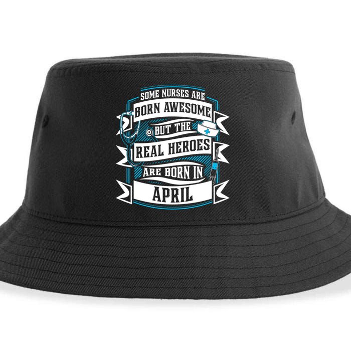 Some Nurses Born Awesome But Real Heroes Born In April Funny Gift Sustainable Bucket Hat