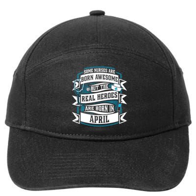 Some Nurses Born Awesome But Real Heroes Born In April Funny Gift 7-Panel Snapback Hat