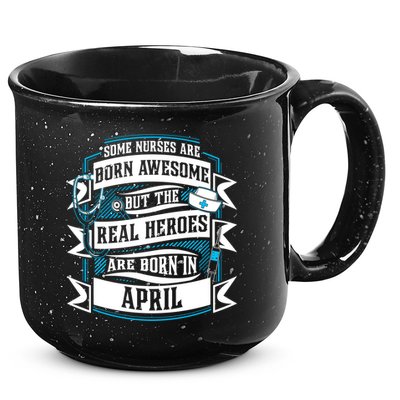 Some Nurses Born Awesome But Real Heroes Born In April Funny Gift 15oz Campfire Ceramic Mug