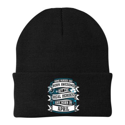 Some Nurses Born Awesome But Real Heroes Born In April Funny Gift Beanie