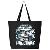 Some Nurses Born Awesome But Real Heroes Born In April Funny Gift 25L Jumbo Tote