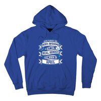 Some Nurses Born Awesome But Real Heroes Born In April Funny Gift Hoodie