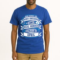 Some Nurses Born Awesome But Real Heroes Born In April Funny Gift Tall T-Shirt