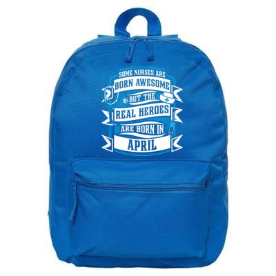 Some Nurses Born Awesome But Real Heroes Born In April Funny Gift 16 in Basic Backpack