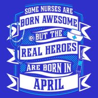 Some Nurses Born Awesome But Real Heroes Born In April Funny Gift 16 in Basic Backpack
